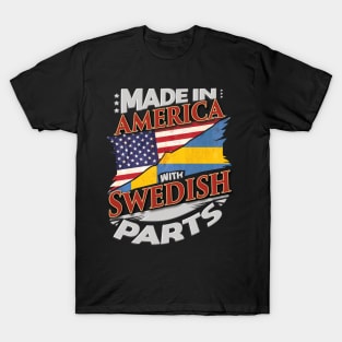 Made In America With Swedish Parts - Gift for Swedish From Sweden T-Shirt